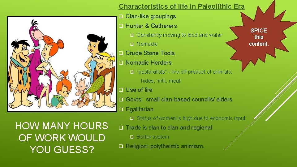Characteristics of life in Paleolithic Era q Clan-like groupings q Hunter & Gatherers q