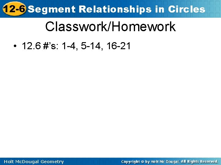 12 -6 Segment Relationships in Circles Classwork/Homework • 12. 6 #’s: 1 -4, 5