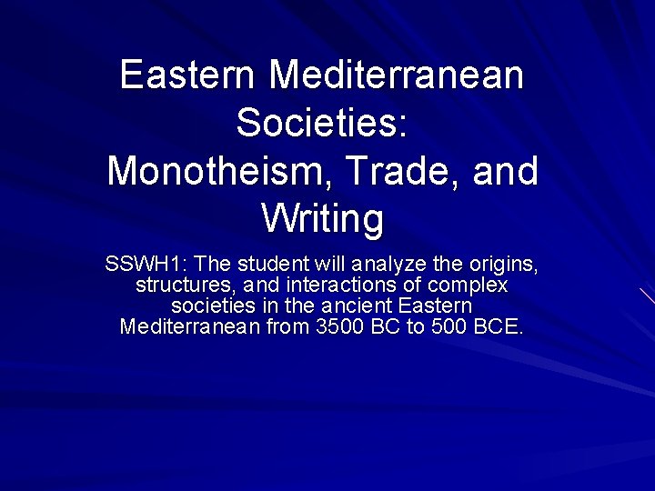 Eastern Mediterranean Societies: Monotheism, Trade, and Writing SSWH 1: The student will analyze the