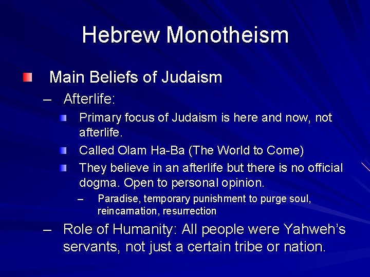 Hebrew Monotheism Main Beliefs of Judaism – Afterlife: Primary focus of Judaism is here