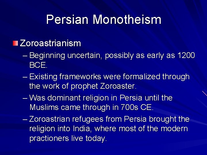 Persian Monotheism Zoroastrianism – Beginning uncertain, possibly as early as 1200 BCE. – Existing