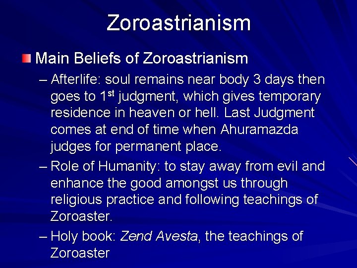 Zoroastrianism Main Beliefs of Zoroastrianism – Afterlife: soul remains near body 3 days then