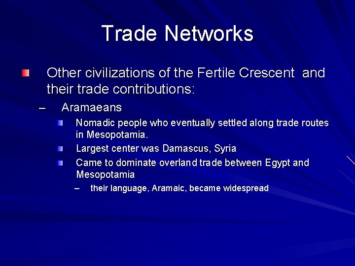 Trade Networks Other civilizations of the Fertile Crescent and their trade contributions: – Aramaeans