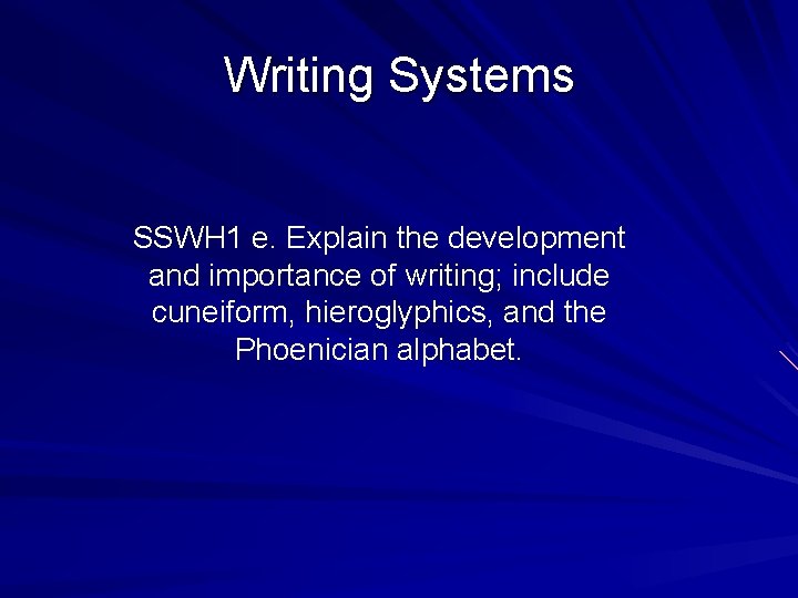 Writing Systems SSWH 1 e. Explain the development and importance of writing; include cuneiform,
