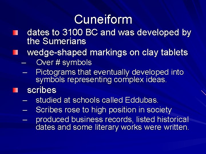 Cuneiform dates to 3100 BC and was developed by the Sumerians wedge-shaped markings on