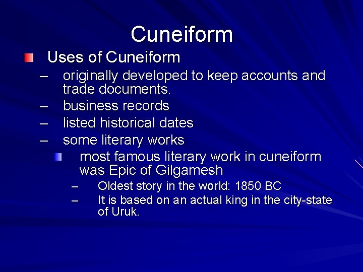 Cuneiform Uses of Cuneiform – originally developed to keep accounts and trade documents. –