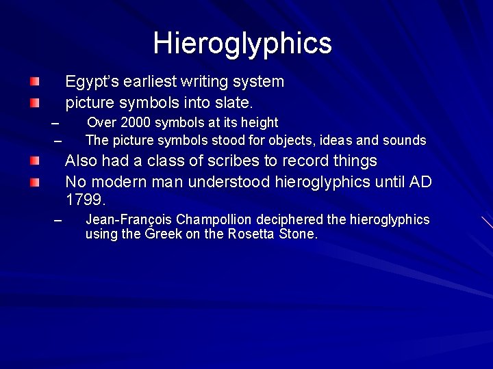 Hieroglyphics Egypt’s earliest writing system picture symbols into slate. – – Over 2000 symbols