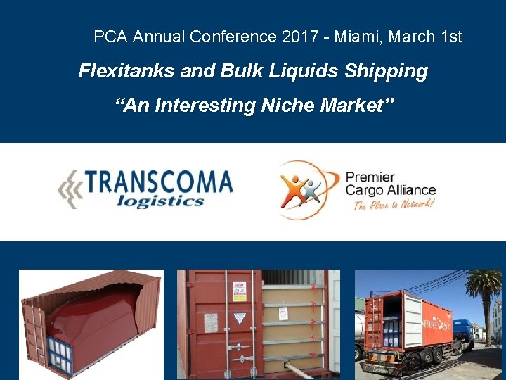 PCA Annual Conference 2017 - Miami, March 1 st Flexitanks and Bulk Liquids Shipping