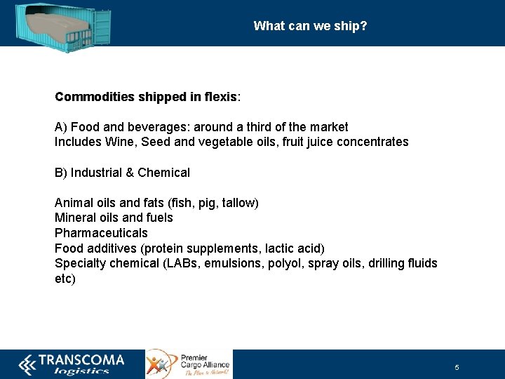 What can we ship? Commodities shipped in flexis: flexis A) Food and beverages: around