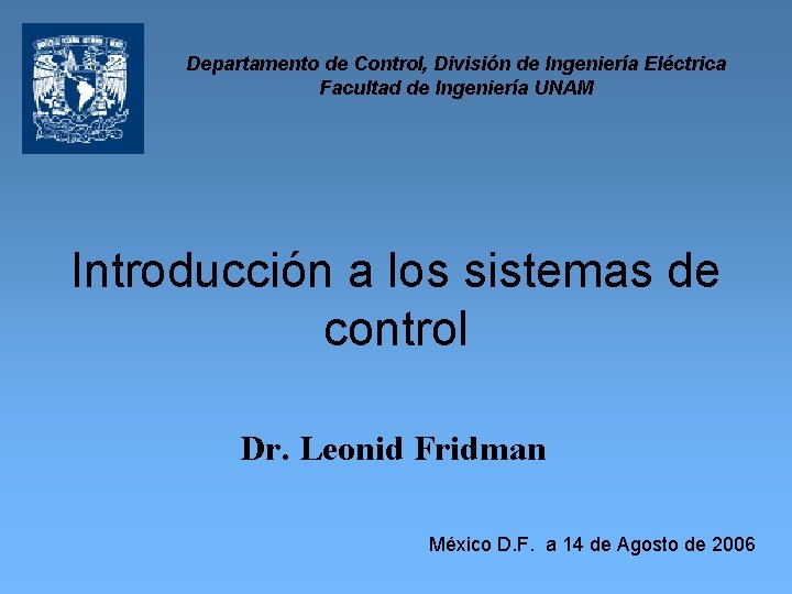 Departamento de Control, División de Ingeniería Eléctrica Facultad de Ingeniería UNAM Introducción a los
