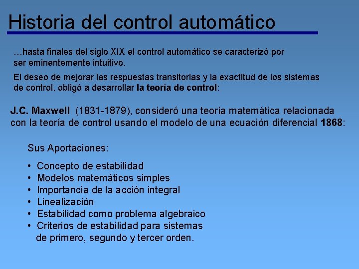 Historia del control automático …hasta finales del siglo XIX el control automático se caracterizó