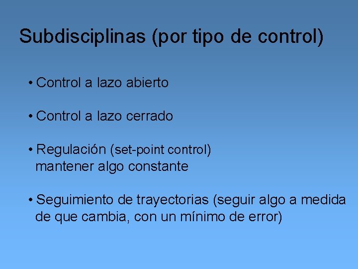 Subdisciplinas (por tipo de control) • Control a lazo abierto • Control a lazo