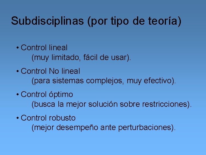 Subdisciplinas (por tipo de teoría) • Control lineal (muy limitado, fácil de usar). •