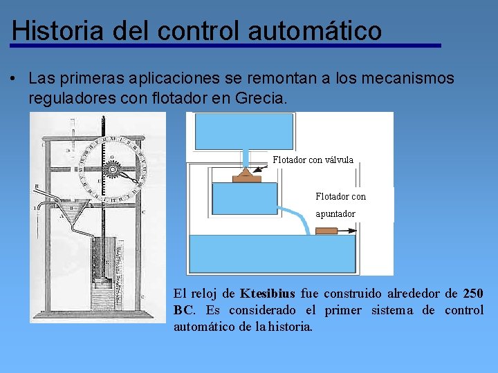 Historia del control automático • Las primeras aplicaciones se remontan a los mecanismos reguladores