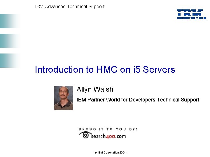 IBM Advanced Technical Support Introduction to HMC on i 5 Servers Allyn Walsh, IBM