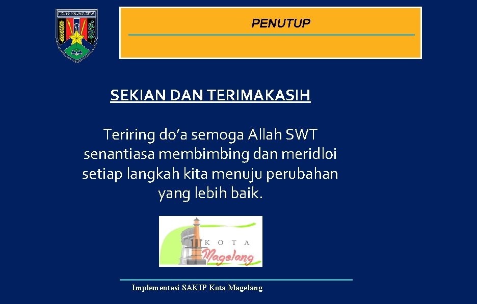 PENUTUP SEKIAN DAN TERIMAKASIH Teriring do’a semoga Allah SWT senantiasa membimbing dan meridloi setiap