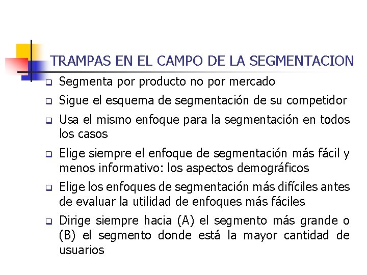 TRAMPAS EN EL CAMPO DE LA SEGMENTACION q Segmenta por producto no por mercado