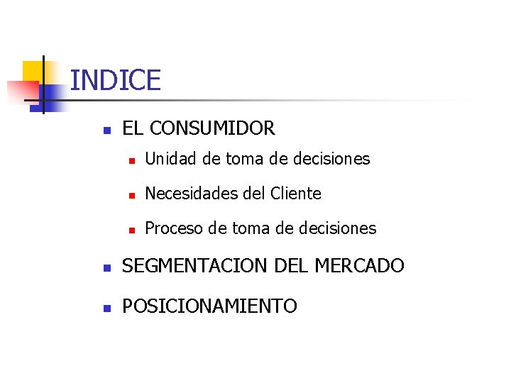 INDICE n EL CONSUMIDOR n Unidad de toma de decisiones n Necesidades del Cliente