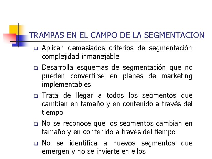 TRAMPAS EN EL CAMPO DE LA SEGMENTACION q Aplican demasiados criterios de segmentacióncomplejidad inmanejable