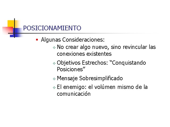 POSICIONAMIENTO § Algunas Consideraciones: v No crear algo nuevo, sino revincular las conexiones existentes