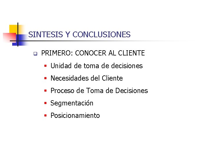 SINTESIS Y CONCLUSIONES q PRIMERO: CONOCER AL CLIENTE § Unidad de toma de decisiones