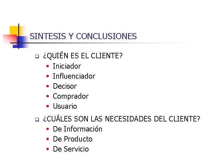 SINTESIS Y CONCLUSIONES q ¿QUIÉN ES EL CLIENTE? § Iniciador § Influenciador § Decisor