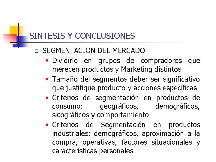 SINTESIS Y CONCLUSIONES q SEGMENTACION DEL MERCADO § Dividirlo en grupos de compradores que