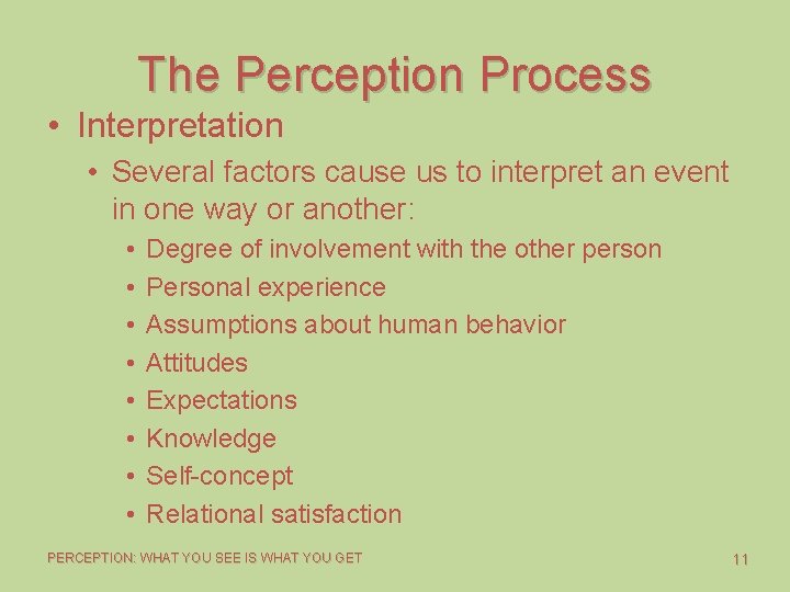 The Perception Process • Interpretation • Several factors cause us to interpret an event