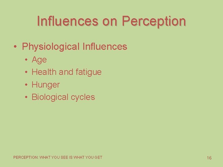 Influences on Perception • Physiological Influences • • Age Health and fatigue Hunger Biological