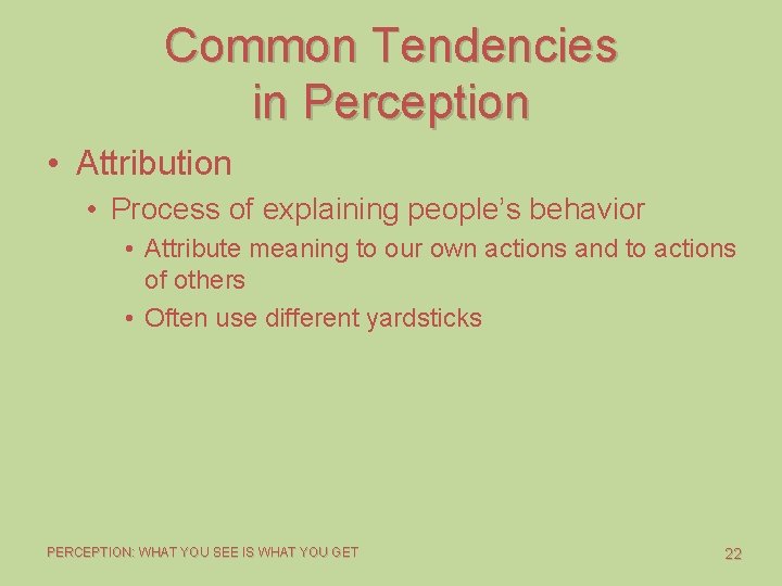 Common Tendencies in Perception • Attribution • Process of explaining people’s behavior • Attribute