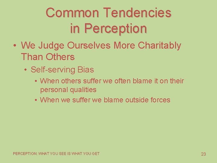 Common Tendencies in Perception • We Judge Ourselves More Charitably Than Others • Self-serving