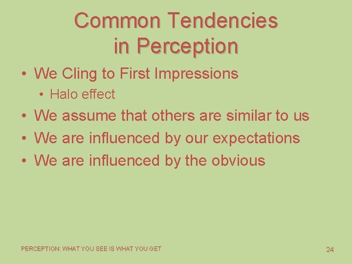 Common Tendencies in Perception • We Cling to First Impressions • Halo effect •