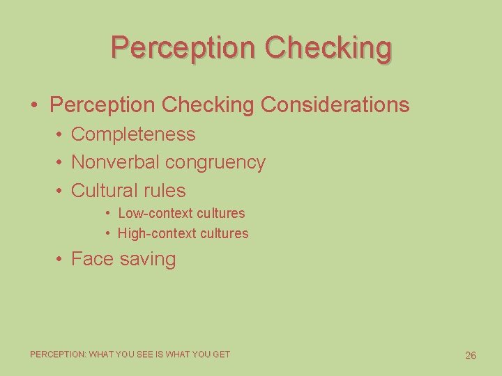 Perception Checking • Perception Checking Considerations • Completeness • Nonverbal congruency • Cultural rules