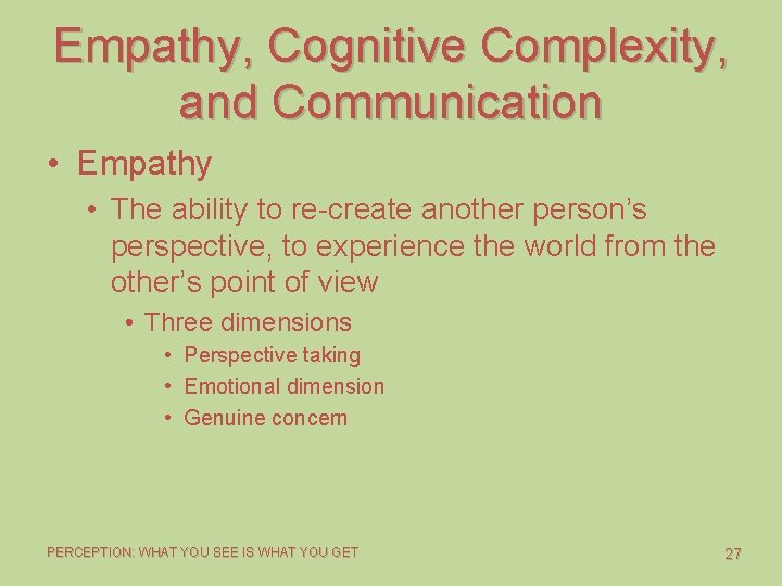 Empathy, Cognitive Complexity, and Communication • Empathy • The ability to re-create another person’s