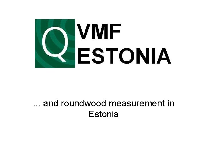 . . . and roundwood measurement in Estonia . . . and roundwood measurement in Estonia