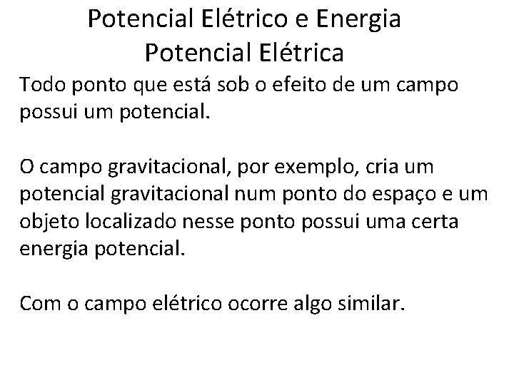 Potencial Elétrico e Energia Potencial Elétrica Todo ponto que está sob o efeito de