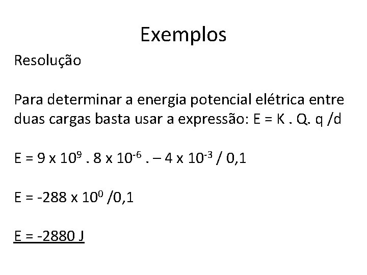 Exemplos Resolução Para determinar a energia potencial elétrica entre duas cargas basta usar a