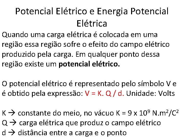 Potencial Elétrico e Energia Potencial Elétrica Quando uma carga elétrica é colocada em uma