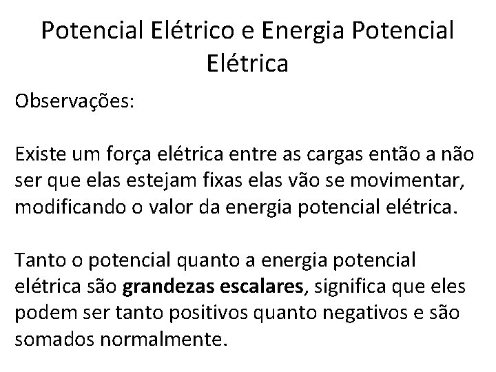 Potencial Elétrico e Energia Potencial Elétrica Observações: Existe um força elétrica entre as cargas Potencial Elétrico e Energia Potencial Elétrica Observações: Existe um força elétrica entre as cargas