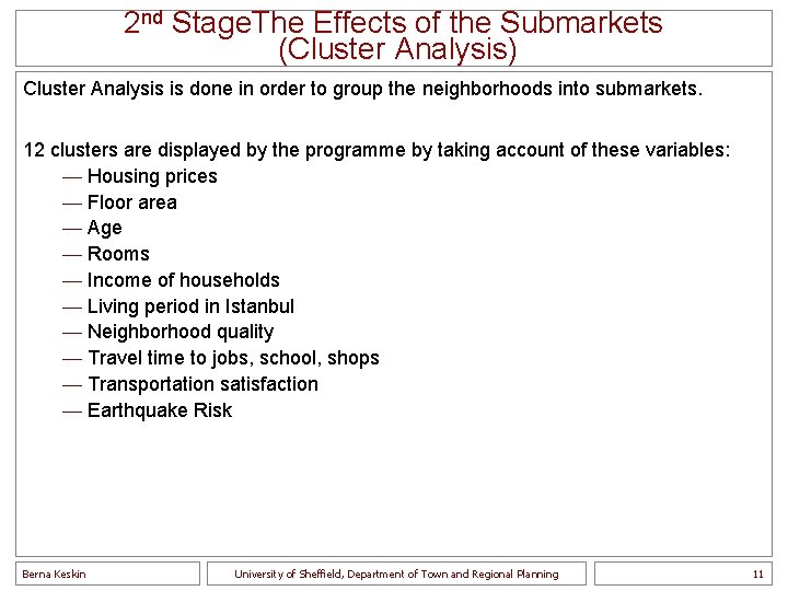 2 nd Stage. The Effects of the Submarkets (Cluster Analysis) Cluster Analysis is done