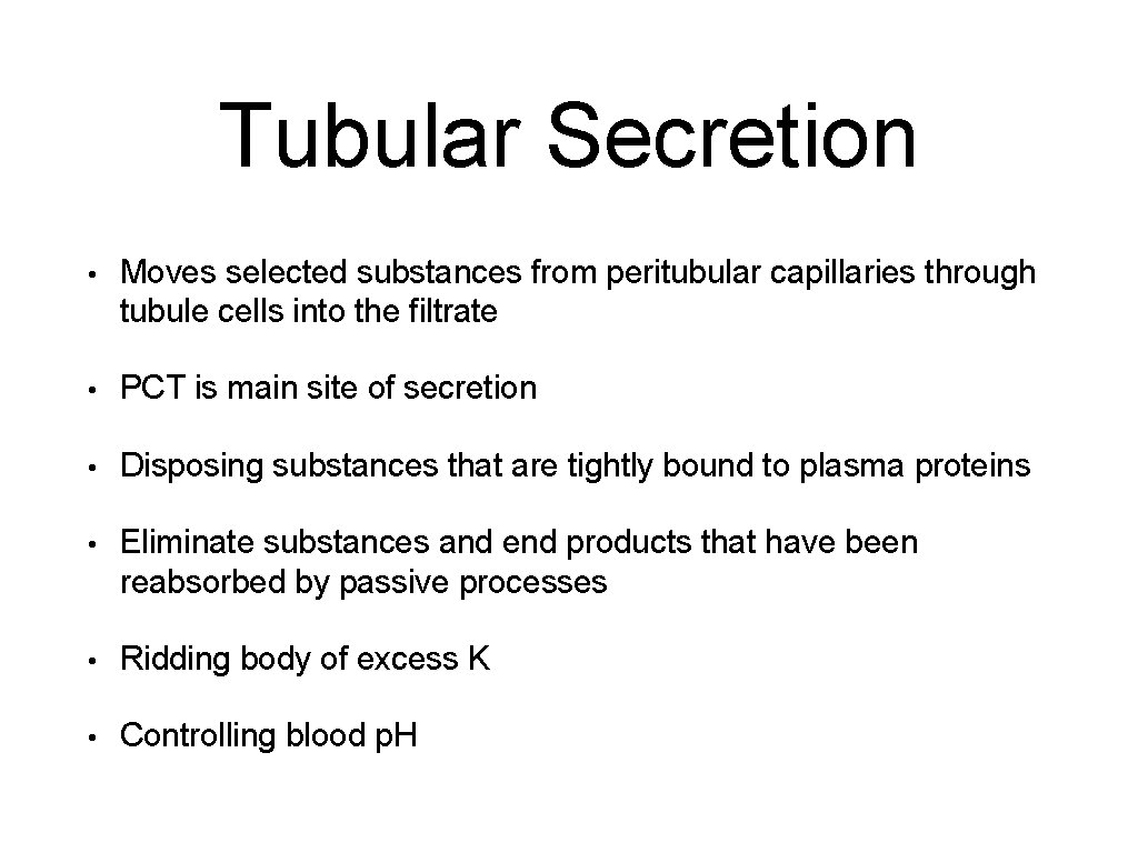 Tubular Secretion • Moves selected substances from peritubular capillaries through tubule cells into the