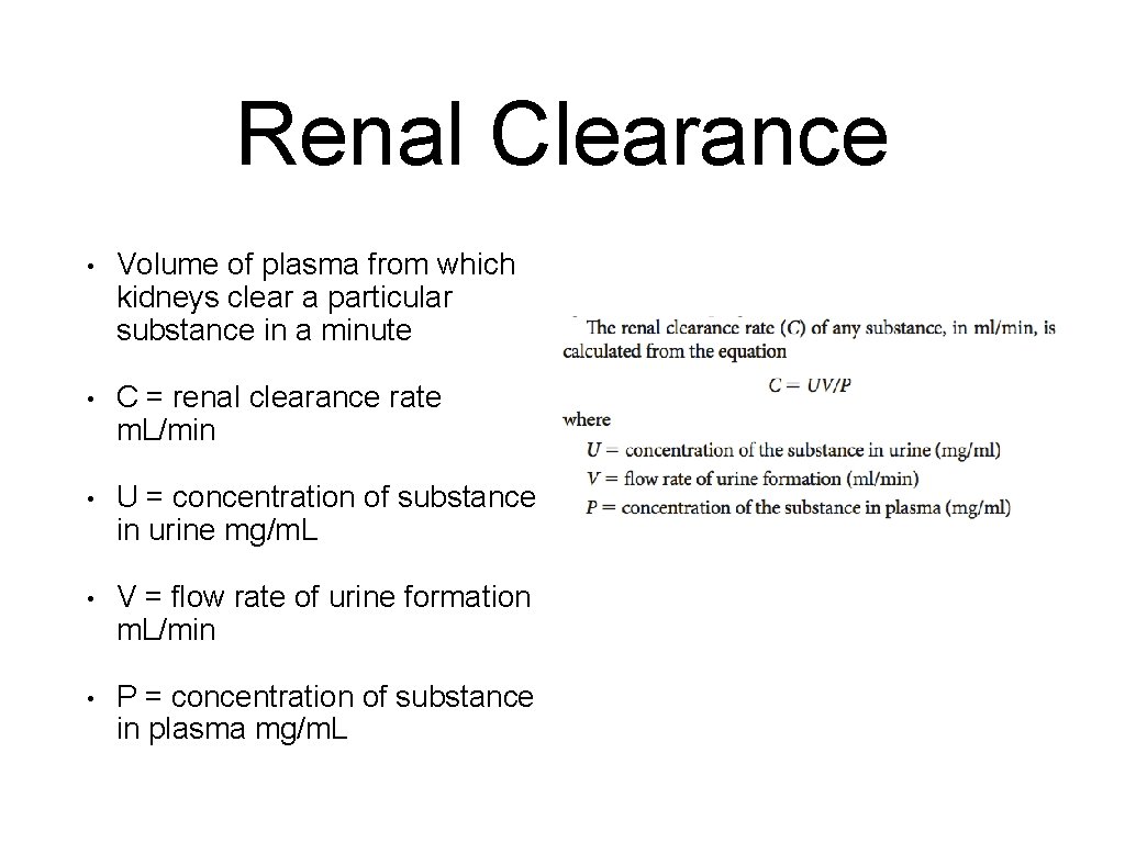 Renal Clearance • Volume of plasma from which kidneys clear a particular substance in