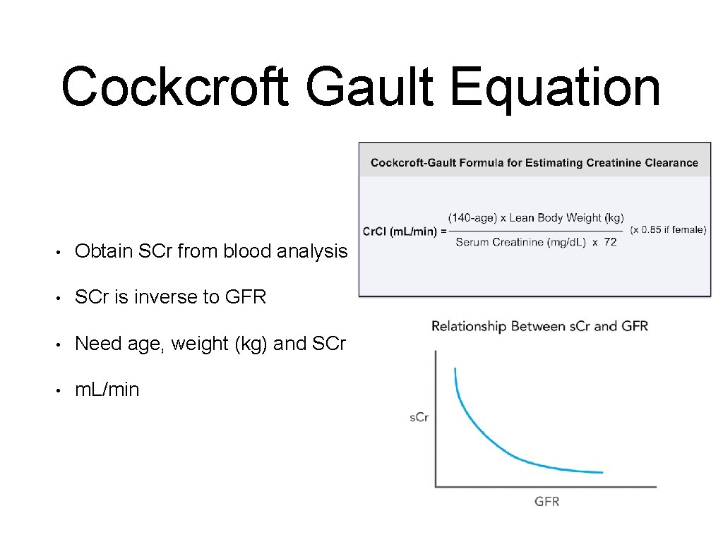 Cockcroft Gault Equation • Obtain SCr from blood analysis • SCr is inverse to