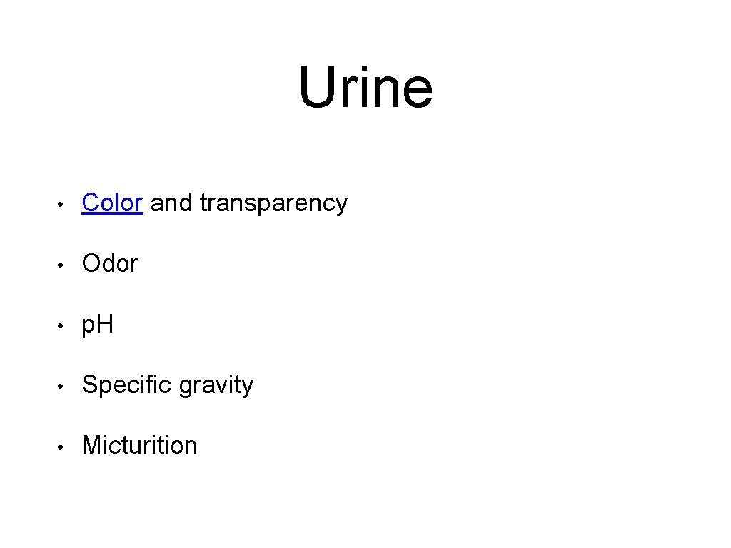 Urine • Color and transparency • Odor • p. H • Specific gravity •