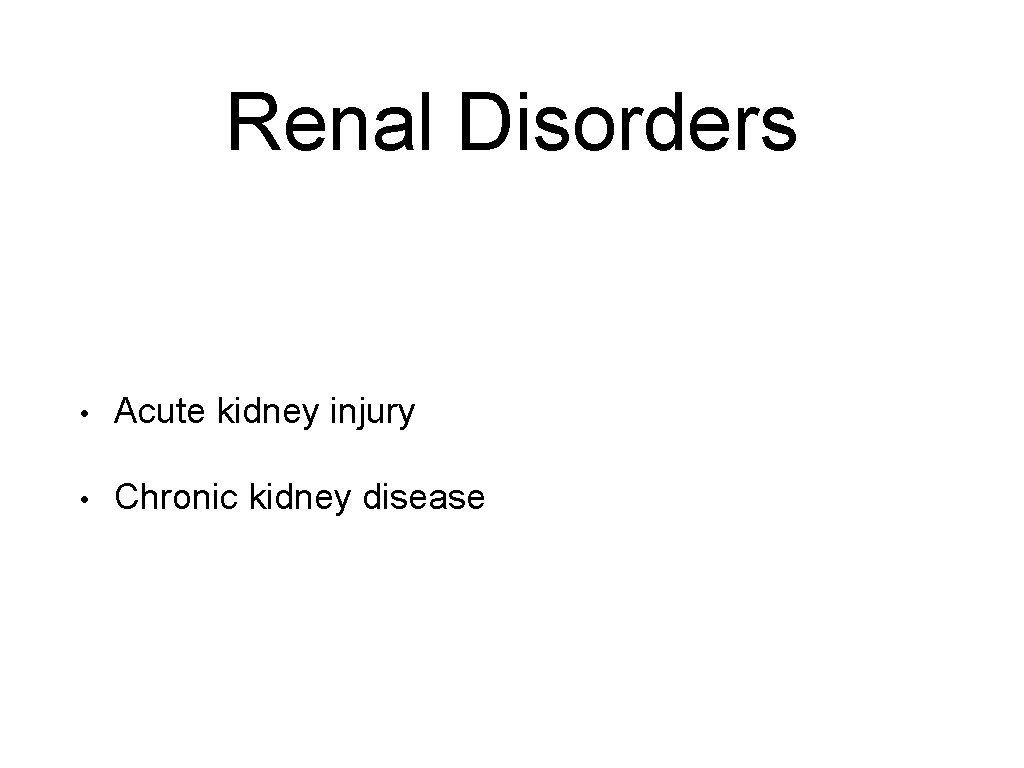Renal Disorders • Acute kidney injury • Chronic kidney disease 