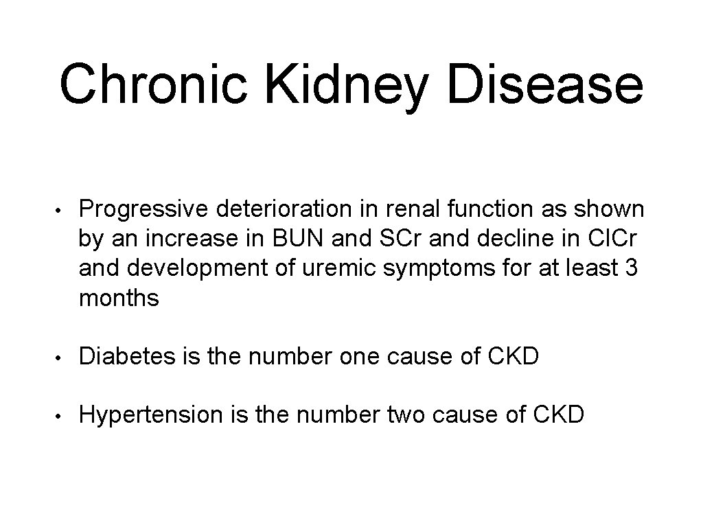 Chronic Kidney Disease • Progressive deterioration in renal function as shown by an increase