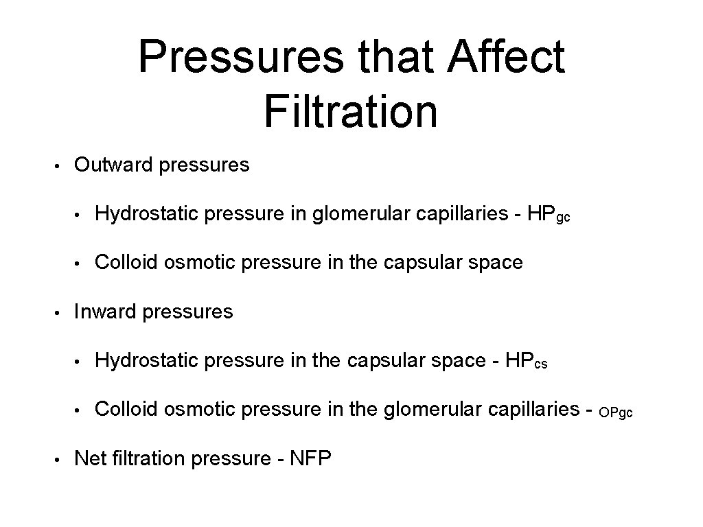 Pressures that Affect Filtration • • • Outward pressures • Hydrostatic pressure in glomerular