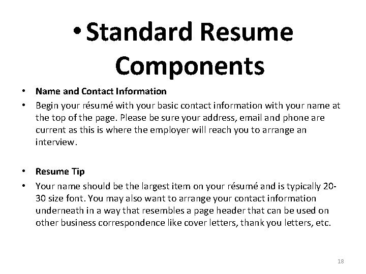  • Standard Resume Components • Name and Contact Information • Begin your résumé