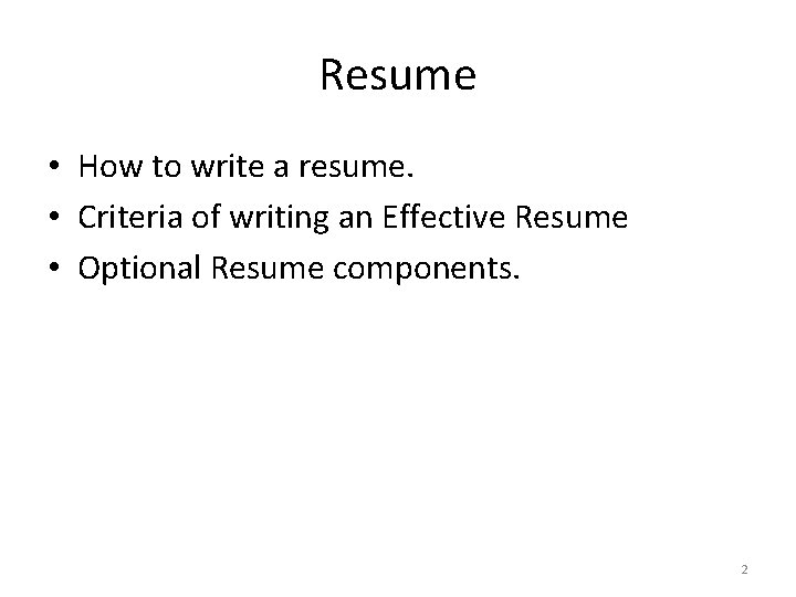 Resume • How to write a resume. • Criteria of writing an Effective Resume