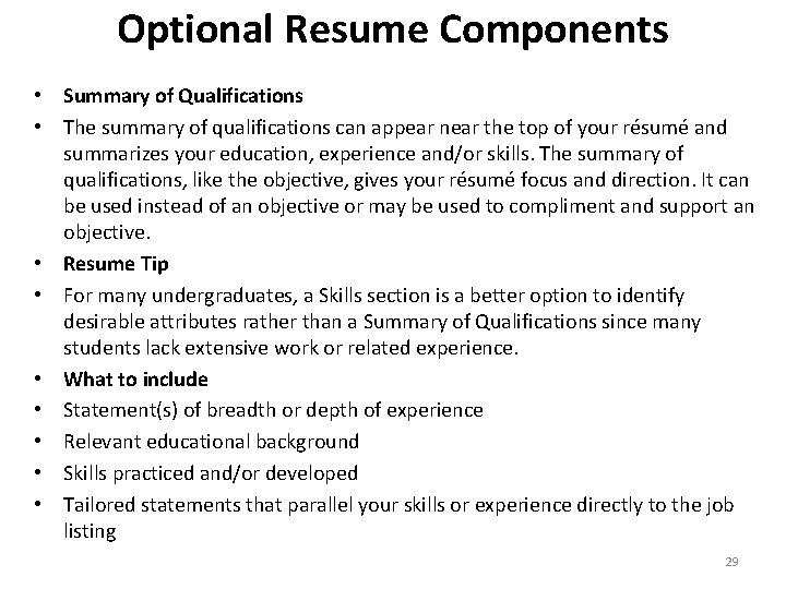 Optional Resume Components • Summary of Qualifications • The summary of qualifications can appear